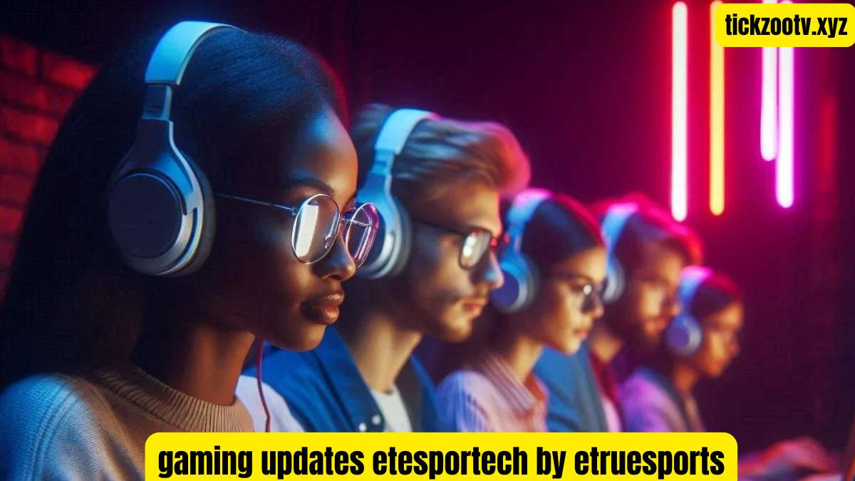 gaming updates etesportech by etruesports